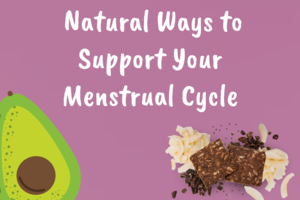 Natural Ways to Support Your Menstrual Cycle and Ease Period Cramps